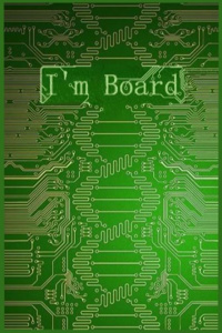 I'm Board.