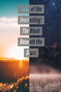 Tales of the Everlasting: The Black Beneath the Stars