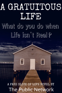 A Gratuitous Life (What Do You Do When Life Isn't Real)