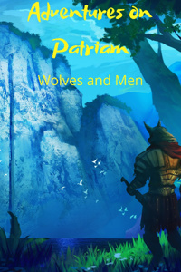 Adventures on Patriam: Wolves and Men