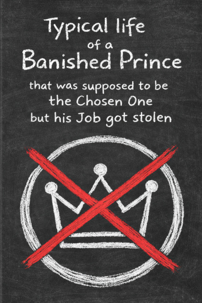 Typical life of a Banished Prince that was supposed to be the Chosen One but his Job got stolen