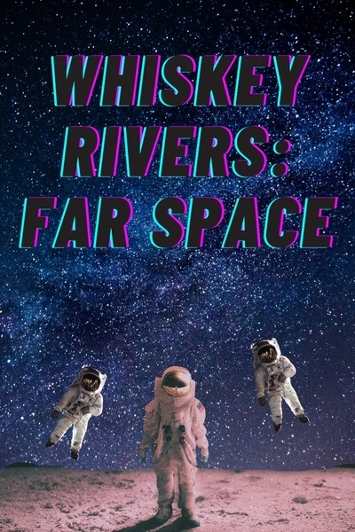 Whiskey Rivers: Far Space