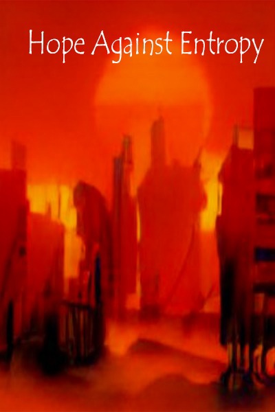 Hope Against Entropy